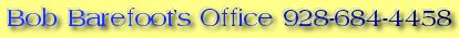 Bob Barefoot's Office 928-684-4458